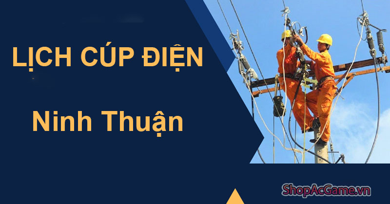 Lịch Cúp Điện Ninh Thuận Hôm Nay Ngày 1/06/2024