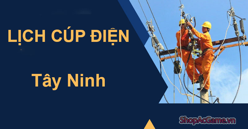 Lịch Cúp Điện Tây Ninh Hôm Nay Ngày 1/06/2024