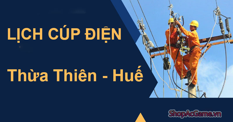 Lịch Cúp Điện Thừa Thiên - Huế Hôm Nay Ngày 1/06/2024