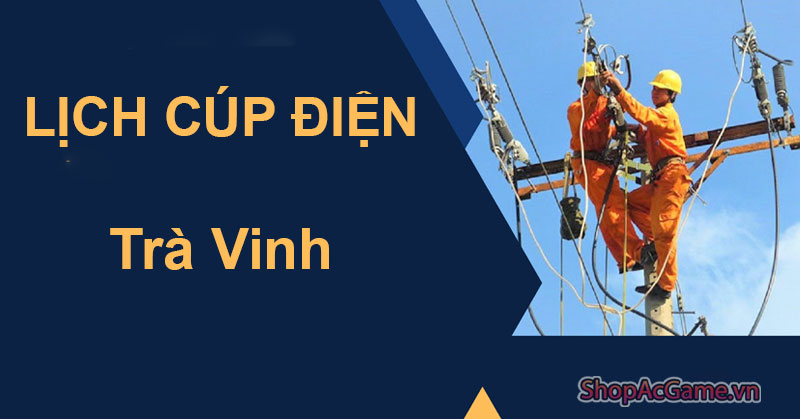 Lịch Cúp Điện Trà Vinh Hôm Nay Ngày 1/06/2024