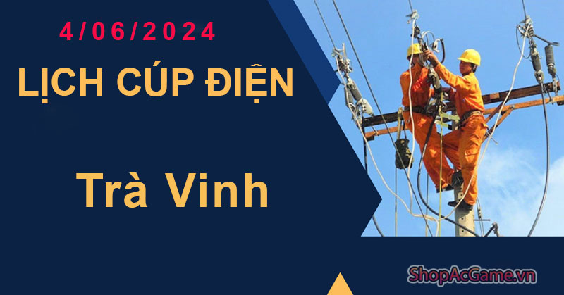 Lịch Cúp Điện Trà Vinh Hôm Nay Ngày 4/06/2024