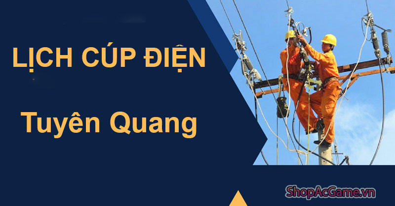 Lịch Cúp Điện Tuyên Quang Hôm Nay Ngày 1/06/2024