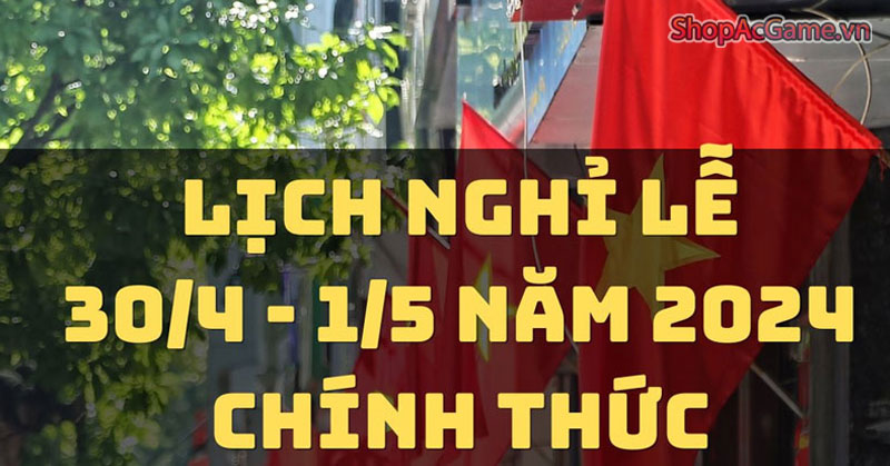 Lịch Nghỉ Lễ 30/4 - 1/5 Năm 2024