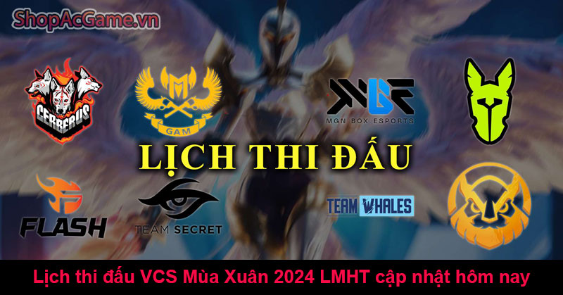 Lịch thi đấu VCS Mùa Xuân 2024 LMHT cập nhật hôm nay