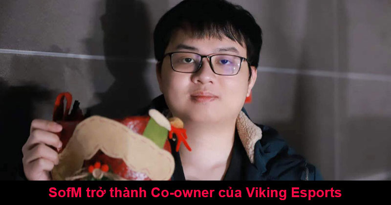 SofM trở thành Co-owner của Viking Esports