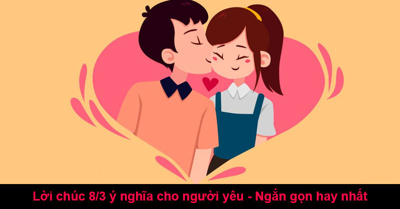 Lời chúc 8/3 ý nghĩa cho người yêu - Ngắn gọn hay nhất