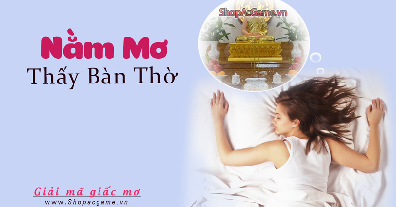 Nằm mơ thấy bàn thờ hên hay xui - Điềm báo gì?Đánh số nào?