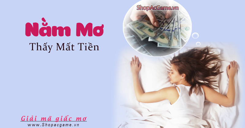 Nằm mơ thấy mất tiền tốt hay xấu - Đánh con gì?