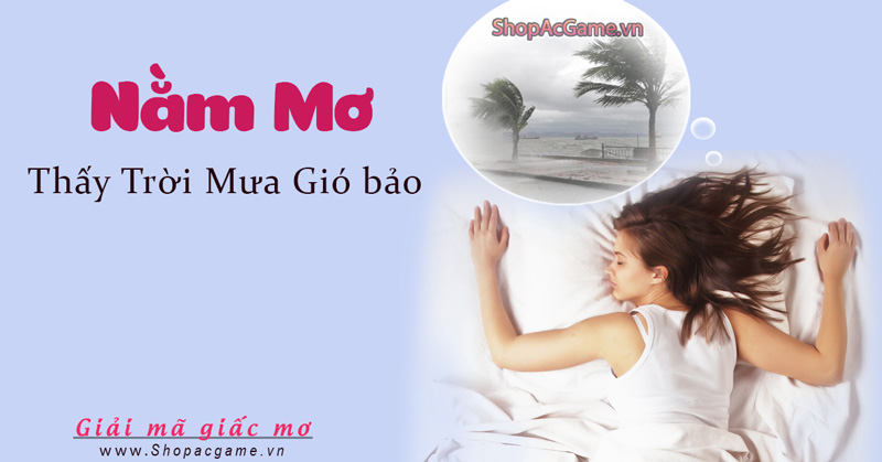 Nằm mơ thấy trời mưa gió bão hên hay xui - Đánh số con gì?