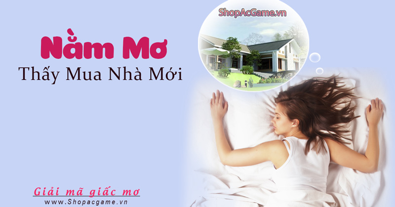 Nằm mơ thấy mua nhà mới tốt hay xấu - Đánh số con gì?