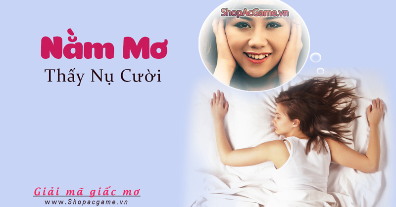 Nằm mơ thấy nụ cười Hên hay xui - Đánh số con gì?