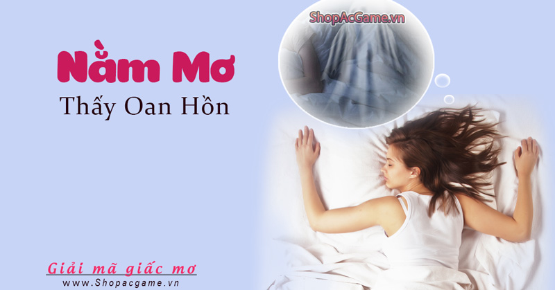 Nằm mơ thấy oan hồn Hên hay xui - Đánh số con gì?