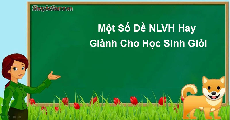 Một Số Đề NLVH Hay Giành Cho Học Sinh Giỏi