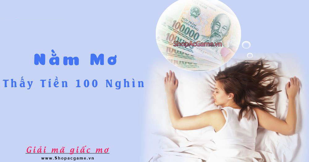 Nằm mơ thấy tiền 100 nghìn Tốt hay xấu - Đánh số con gì?