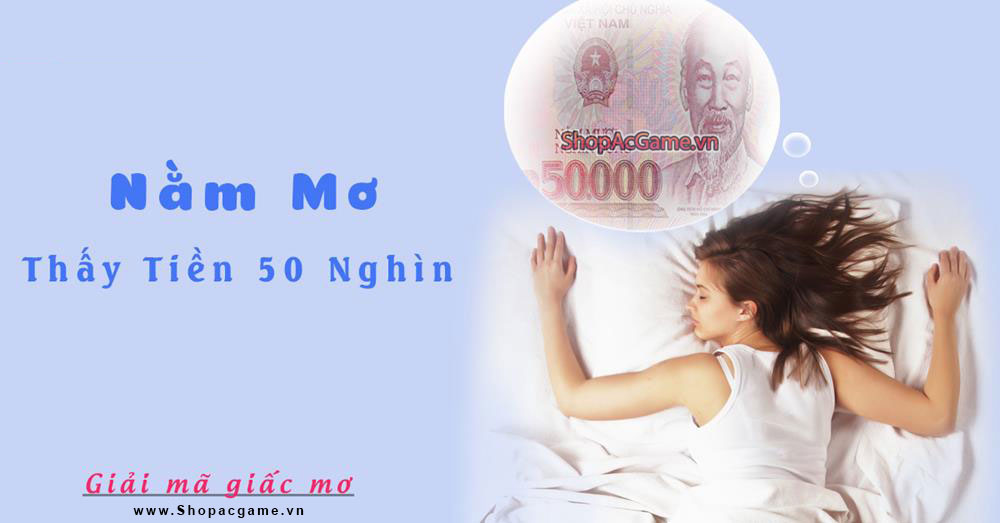 Nằm mơ thấy tiền 50 nghìn Tốt hay xấu - Đánh số con gì?