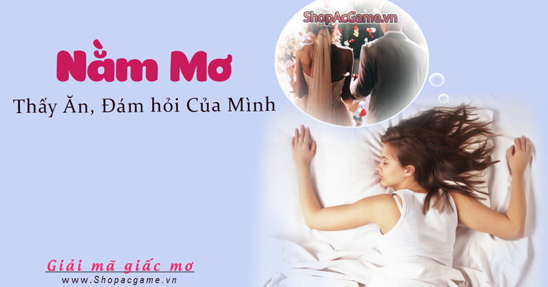 Nằm Mơ thấy ăn, đám hỏi của mình hên hay xui - đánh con gì?