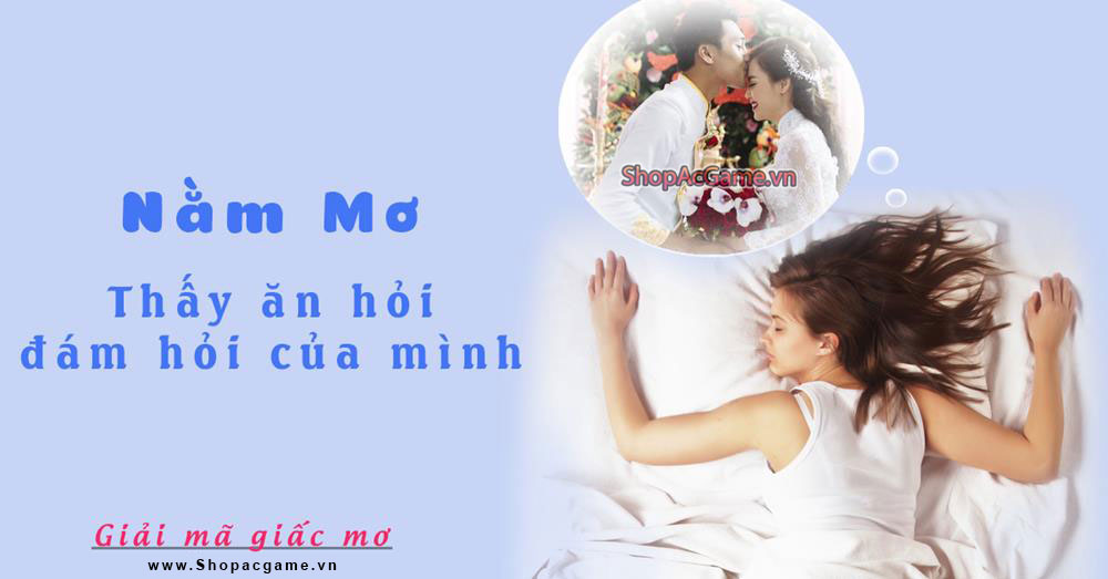 Nằm Mơ thấy ăn hỏi, đám hỏi của mình hên hay xui - đánh con gì?