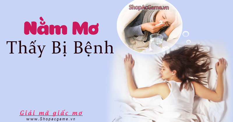 Nằm mơ thấy bị Bệnh có điềm báo gì?Hên hay Xui - Đánh số gì?