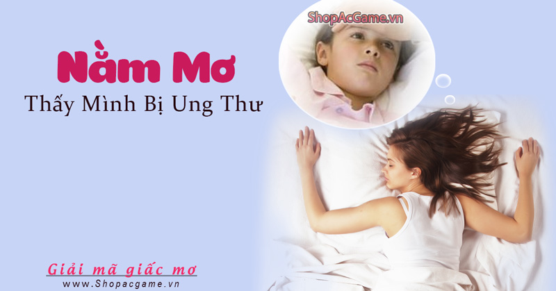 Nằm mơ bị ung thư Hên hay xui - Đánh số con gì?