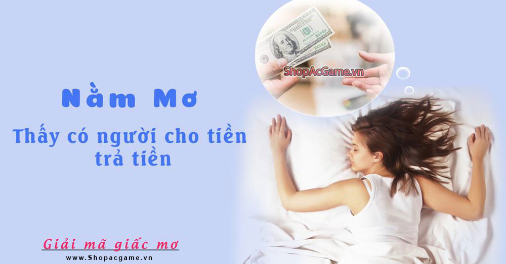 Nằm mơ thấy có người cho tiền, trả tiền Hên hay xui - Đánh số gì?