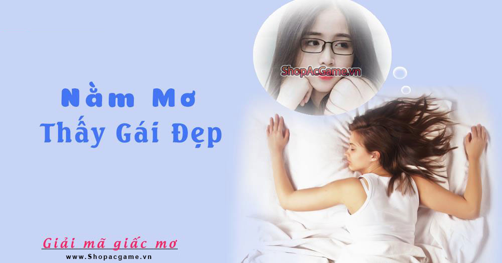 Nằm mơ thấy gái đẹp điềm báo Tốt hay xấu - Đánh số con gì?