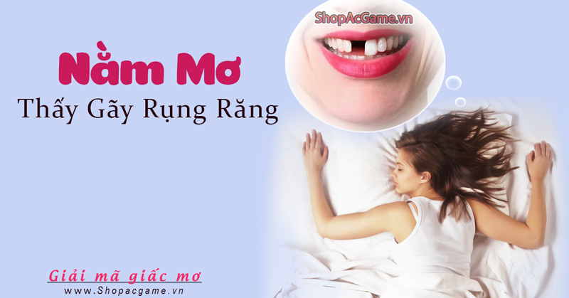 Nằm mơ thấy gãy rụng răng không chảy máu là điềm gì?