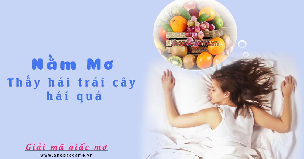 Nằm mơ thấy hái trái cây, hái quả Tốt hay xấu - Đánh số con gì?