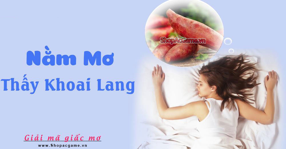 Nằm mơ thấy khoai lang Tốt hay xấu - Đánh số con gì?