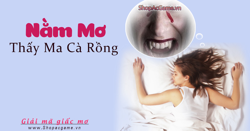 Nằm mơ thấy Ma cà rồng điềm báo gì?Hên hay Xui - Đánh số nào?