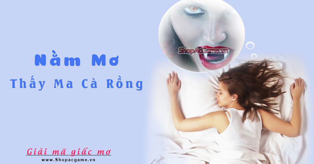 Nằm mơ thấy Ma cà rồng điềm báo gì ? Đánh lô đề con gì