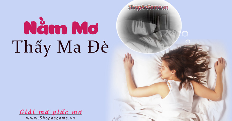 Nằm mơ thấy ma đè Hên hay xui - Đánh số con gì?