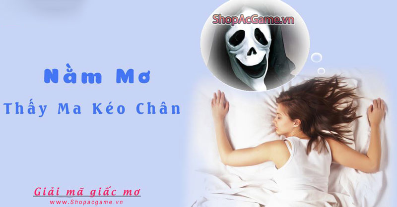 Nằm mơ thấy ma kéo chân là điềm gì? - Đánh số con gì?