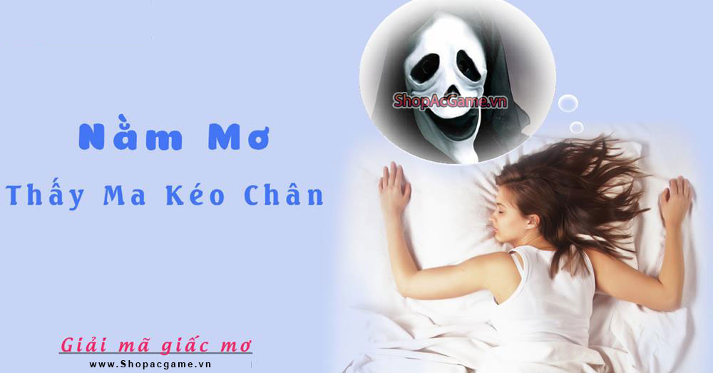 Nằm mơ thấy ma kéo chân Hên hay xui - Đánh số con gì?