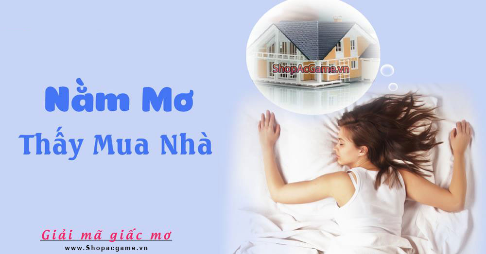 Nằm mơ thấy mua nhà mới tốt hay xấu - Đánh số con gì?