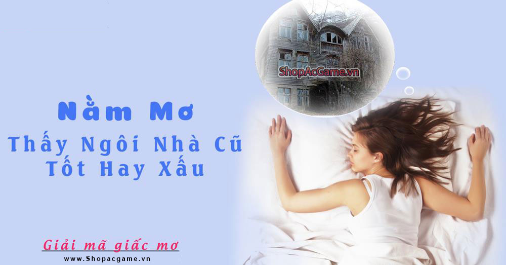 Nằm mơ thấy ngôi nhà cũ điềm báo Tốt hay xấu - Đánh số con gì?