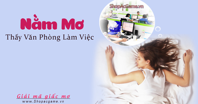 Nằm mơ thấy văn phòng làm việc Hên hay xui - Đánh số con gì?