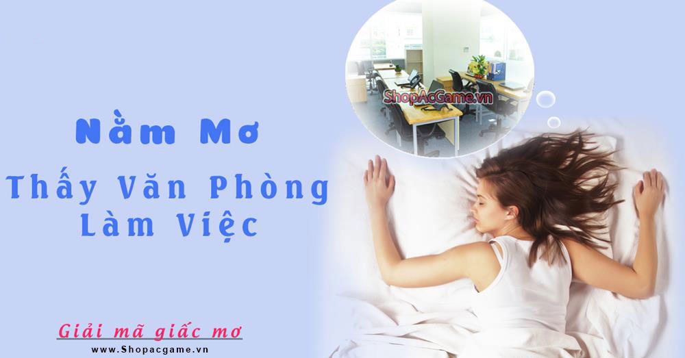 Nằm mơ thấy văn phòng làm việc Hên hay xui - Đánh số con gì?