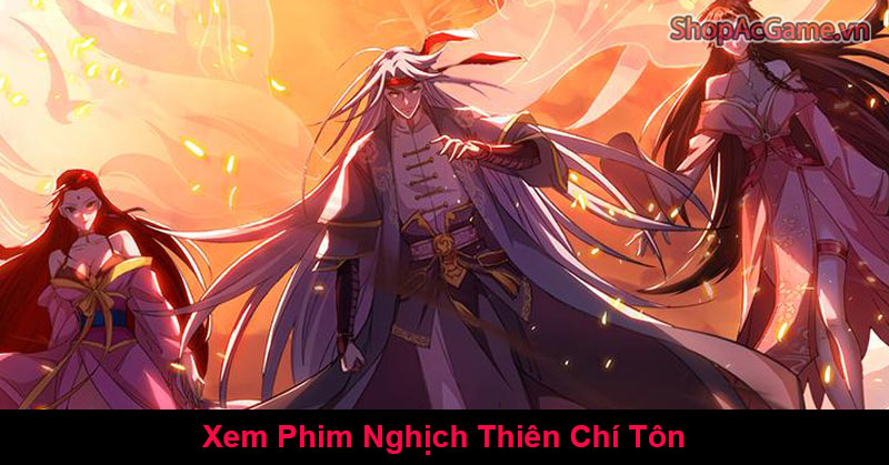 Xem Phim Nghịch Thiên Chí Tôn