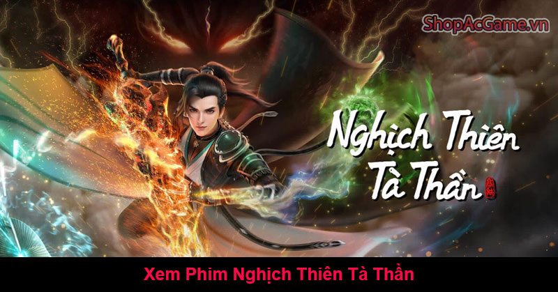 Xem Phim Nghịch Thiên Tà Thần