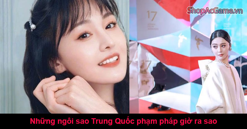 Những ngôi sao Trung Quốc phạm pháp giờ ra sao