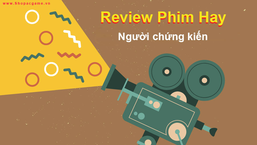 Review phim Người chứng kiến