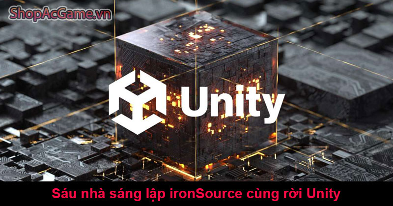 6 Nhà sáng lập ironSource cùng rời Unity