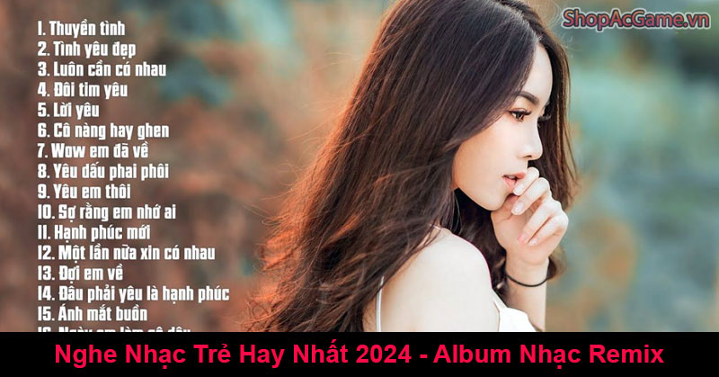 Nghe Nhạc Trẻ Hay Nhất 2024 - Album Nhạc Remix