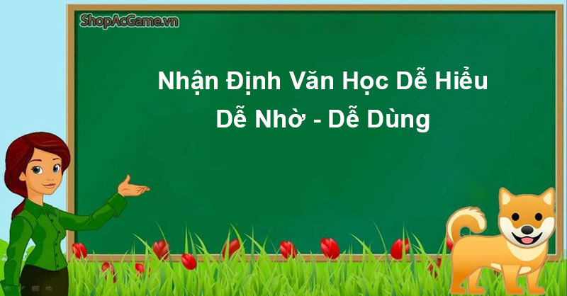 Nhận Định Văn Học Dễ Hiểu - Dễ Nhờ - Dễ Dùng