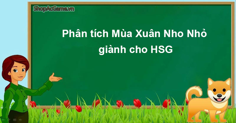 Phân tích Mùa Xuân Nho Nhỏ giành cho HSG