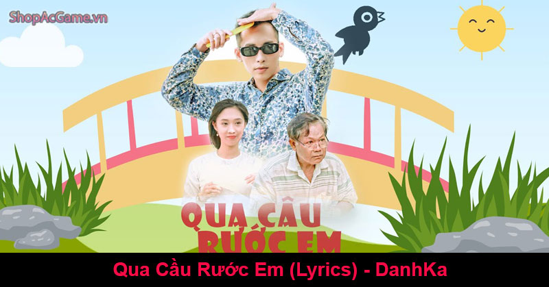 Qua Cầu Rước Em (Lyrics) - DanhKa