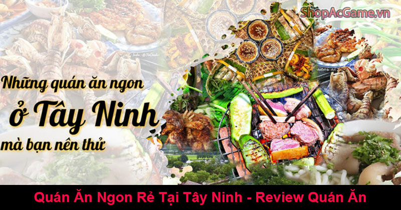 Quán Ăn Ngon Rẻ Tại Tây Ninh