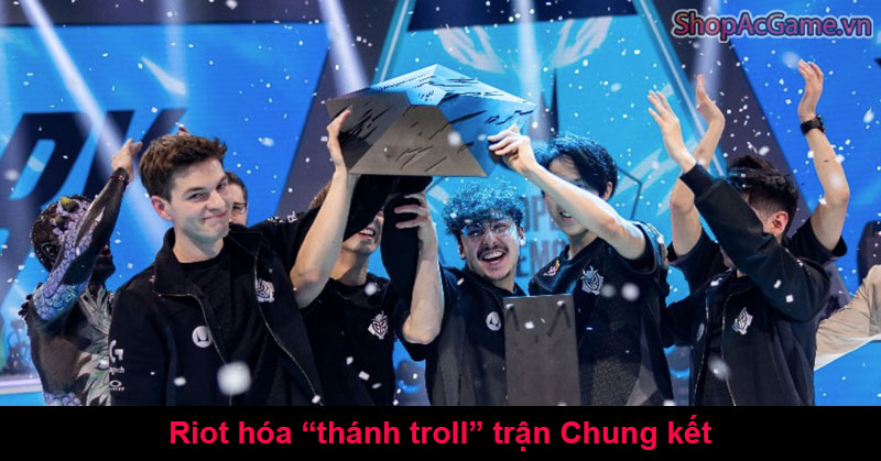 Riot hóa “thánh troll” trận Chung kết