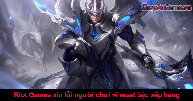 Riot Games xin lỗi người chơi vì reset bậc xếp hạng trong mùa giải 2024