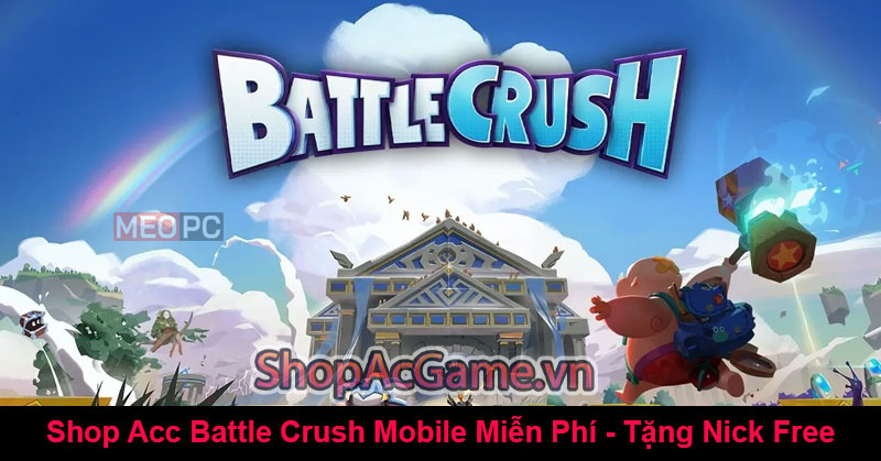 Shop Acc Battle Crush Mobile Miễn Phí - Tặng Nick Free